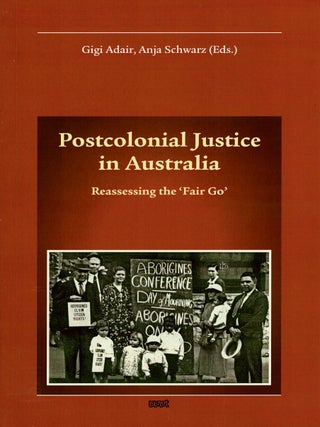 Item #104173 Postcolonial Justice in Australia: Reassessing the `Fair Go`. Gigi Adair, Anja Schawarz