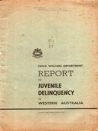 Item #104179 Report on Juvenile Delinquency in Western Australia. Child Welfare Department,...