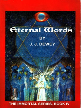 Item #104288 Eternal Words, The Immortal Series Book IV. J. J Dewey