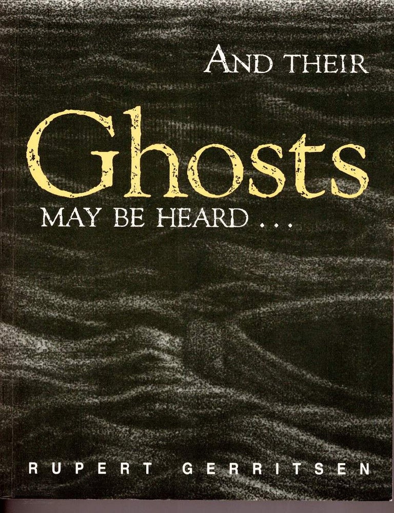 Item #104389 And Their Ghosts May Be Heard. Rupert Gerritsen.