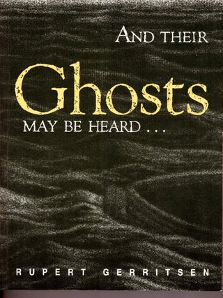 And Their Ghosts May Be Heard. Rupert Gerritsen.