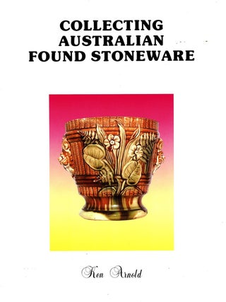 Item #104467 Collecting Australian Found Stoneware. Ken Arnold