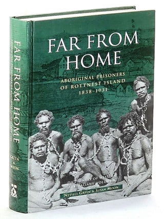 Far From Home. Aboriginal Prisoners of Rottnest Island 1838-1931. Dictionary of Western. Neville Green, Susan Moon.