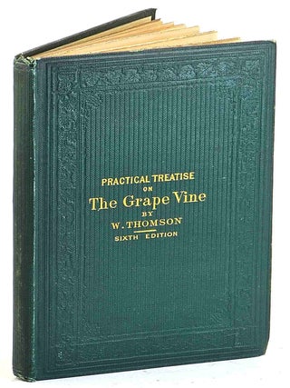A Practical Treatise on the Cultivation of the Grape Vine. William Thomson.