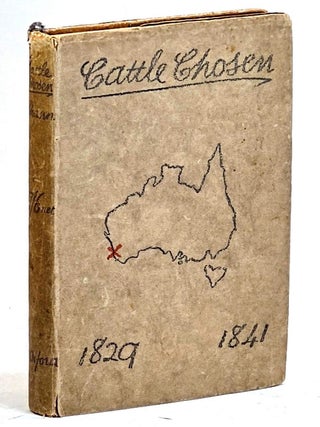 Item #104724 Cattle Chosen, The Story of the First Group Settlement in Western Australia 1829 to...