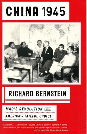 Item #105125 China 1945. Mao's Revolution and America's Fateful Choice. Richard Bernstein
