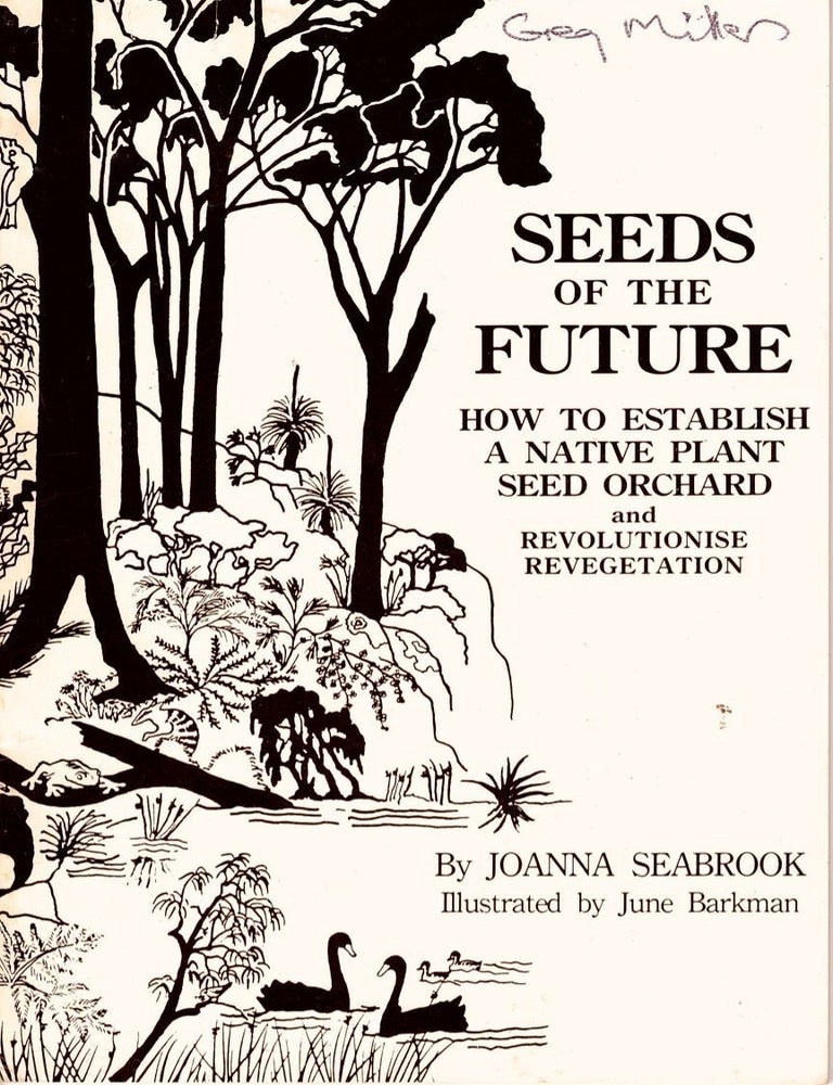 Item #105131 Seeds of the future: how to establish a native plant seed orchard and revolutionise revegetation. Joanna Seabrook.