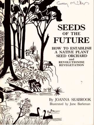 Seeds of the future: how to establish a native plant seed orchard and revolutionise revegetation. Joanna Seabrook.