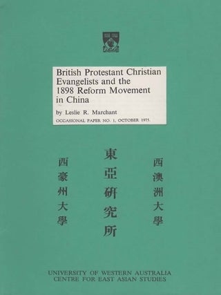 British Protestant Christian Evangelists and the 1898 Reform Movement in China. Leslie Marchant.