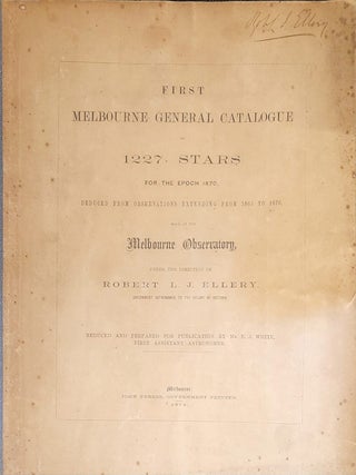 Item #105437 First Melbourne General Catalogue of 1227 Stars for the Epoch 1870 (1863 to 1870)...