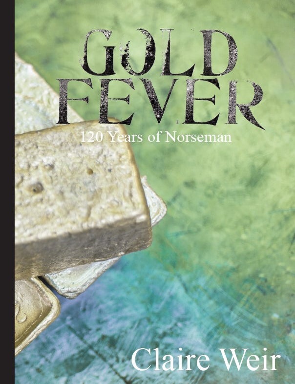 Item #105465 Gold Fever. Norseman Est. 1894. A historical and social account of 120 mining years in Norseman, Western Australia. Claire Weir.