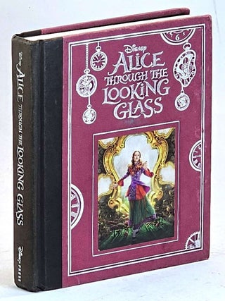 Item #105484 Alice through the Looking Glass. Kari Sutherland, based on the, Linda Woolverton,...