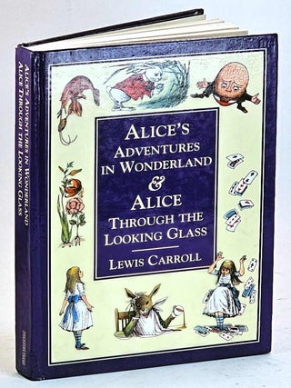Alice's Adventures in Wonderland and Alice through the Looking Glass. Louis Carroll.