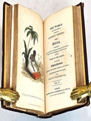 The World in Miniature. Africa: containing a description of the manners, customs, with some. Frederic Shoberl.