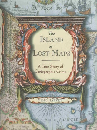 Item #105560 The Island of Lost Maps: A True Story of Cartographic Crime. Miles Harvey