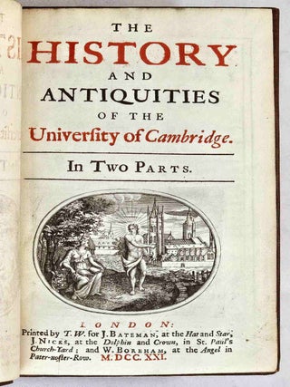 Item #105563 The History and Antiquities of the University of Cambridge. In Two Parts, Containing...
