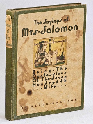 Item #105732 The Sayings of Mrs. Solomon. Being the confessions of the seven hundredth wife as...