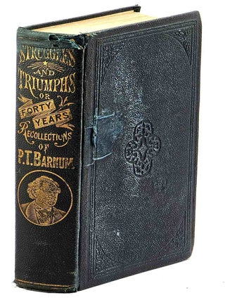 Struggles and Triumphs ; or, Forty Years' Recollections of P.T. Barnum written by himself....