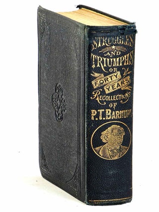 Struggles and Triumphs ; or, Forty Years' Recollections of P.T. Barnum written by himself. (*Signed)