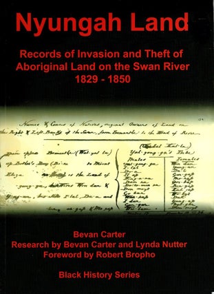 Item #105753 Nyungah Land. Records of Invasion and Theft of Aboriginal Land on the Swan River...