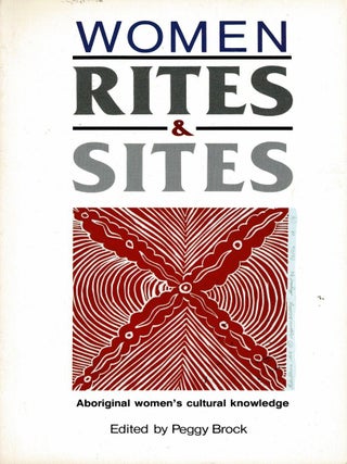 Item #105759 Women Rites and Sites. Aboriginal Women's Cultural Knowledge. Peggy Brock