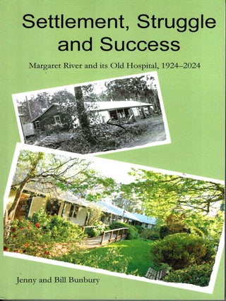 Item #105772 Settlement, struggle and success: Margaret River and its Old Hospital, 1924-2024....