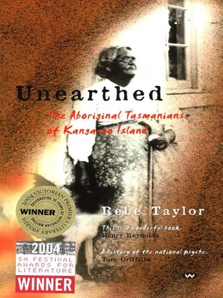 Unearthed: The Aboriginal Tasmanians of Kangaroo Island. Rebe Taylor.