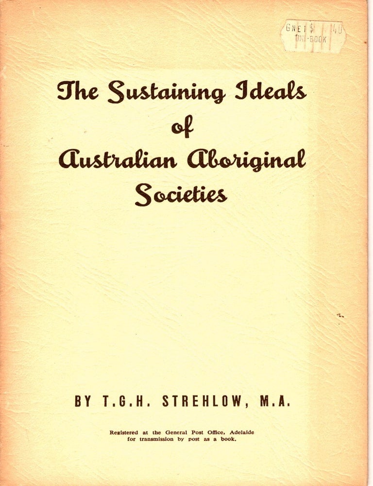 Item #105783 The Sustaining Ideals of Australian Aboriginal Societies. T. G H. Strehlow.