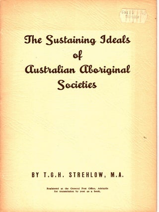 Item #105783 The Sustaining Ideals of Australian Aboriginal Societies. T. G H. Strehlow