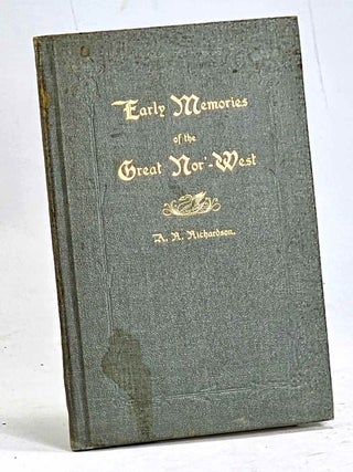 Early Memories of the Great Nor'-West and a Chapter in History of W.A. A. R Richardson.