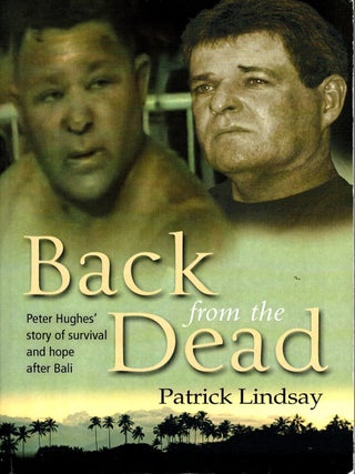Back from the Dead: Peter Hughes's Story of Survival and Hope after Bali [Signed. Patrick Lindsay, Peter Hughes.