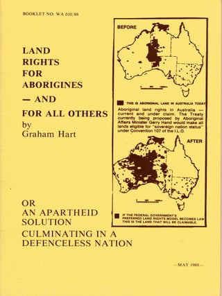 Land rights for Aborigines - and for all others : or an apartheid solution culminating in a. Graham Hart.