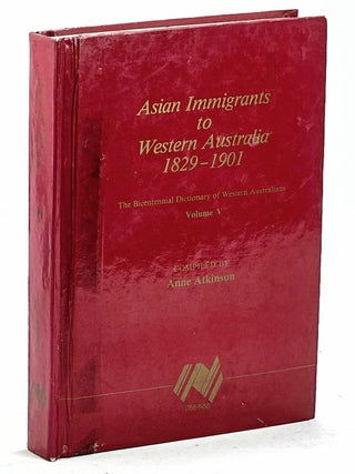 Item #105999 Asian Immigrants to Western Australia 1829 - 1901. The Bicentennial Dictionary of...