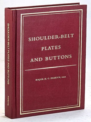 Shoulder-Belt Plates and Buttons [Limited Edition of 200 copies. Major H. G Parkyn.