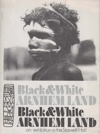 Item #106164 Black & white Arnhem Land : an exhibition in the Stawell Hall. Donald F. Thomson
