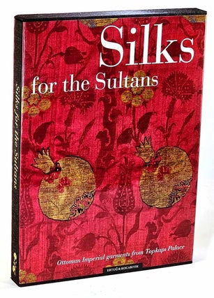 Silks for the Sultans : Ottoman Imperial garments from Topkapi Palace