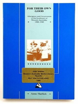Item #106177 For Their Own Good : Aborigines and Government in the Southwest of Western...