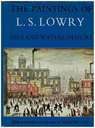 Item #106219 The Paintings of L.S. Lowry. Oils and Watercolours. Laurence Stephen Lowry, Mervyne...