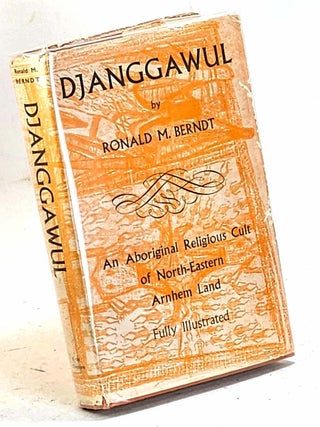 Item #106236 Djanggawul : An Aboriginal Religious Cult of North-Eastern Arnhem Land. Ronald M....
