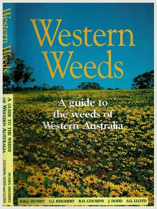 Item #106237 Western Weeds, A guide to the weeds of Western Australia. B. M J. Hussey, J. Dodd,...