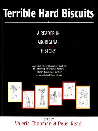 Terrible Hard Biscuits: A Reader in Aboriginal History. Valerie Chapman, Peter Read.