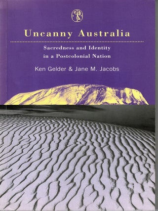 Item #106316 Uncanny Australia: Sacredness and Identity in a Postcolonial Nation. Ken Gelder,...