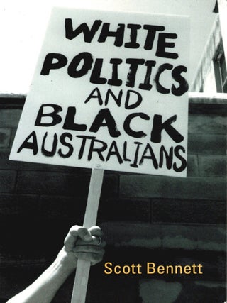 Item #106317 White Politics and Black Australians. Scott Bennett
