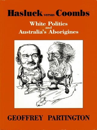 Hasluck Versus Coombs, White Politics and Australia’s Aborigines
