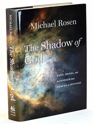 Item #106339 The Shadow of God: Kant, Hegel, and the Passage from Heaven to History. Michael Rosen
