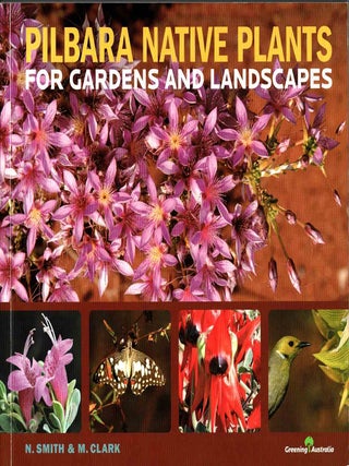 Item #106345 Pilbara Native Plants for Gardens and Landscapes. N. Smith, M. Clark