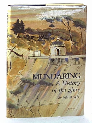 Mundaring, A History of the Shire [Signed by author. Ian Elliot.