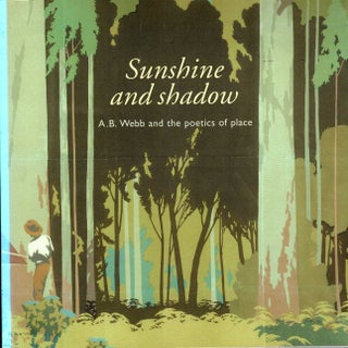 Item #106440 Sunshine and Shadow. A.B. Webb and the poetics of place. Janda Gooding
