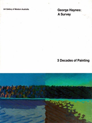 Item #106443 George Haynes: A Survey. 3 Decades of Painting. Elizabeth Churcher, Robert Juniper,...