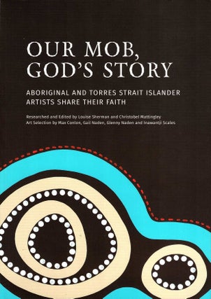 Item #106451 Our Mob, God's Story: Aboriginal and Torres Strait Islander Artists Share Their...